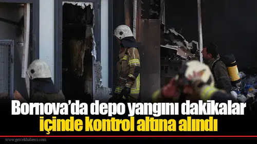 Bornova’da depo yangını dakikalar içinde kontrol altına alındı
