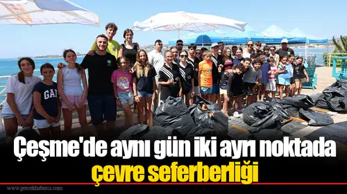Çeşme'de aynı gün iki ayrı noktada çevre seferberliği