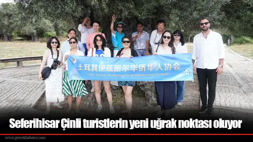 Seferihisar Çinli turistlerin yeni uğrak noktası oluyor