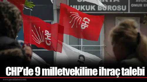 CHP’de 9 milletvekiline ihraç talebi