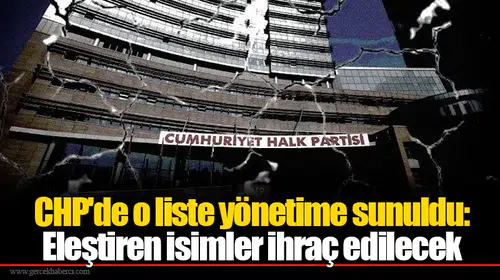 CHP'de o liste yönetime sunuldu: Eleştiren isimler ihraç edilecek