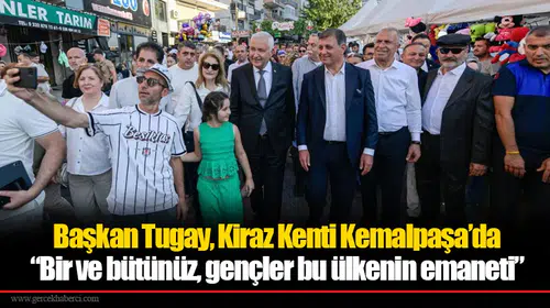 Başkan Tugay, Kiraz Kenti Kemalpaşa’da: “Bir ve bütünüz, gençler bu ülkenin emaneti”