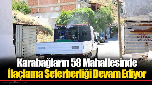 Karabağların 58 Mahallesinde İlaçlama Seferberliği Devam Ediyor