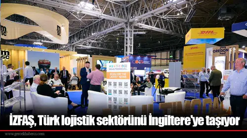 İZFAŞ,Türk lojistik sektörünü İngiltere'ye taşıyor