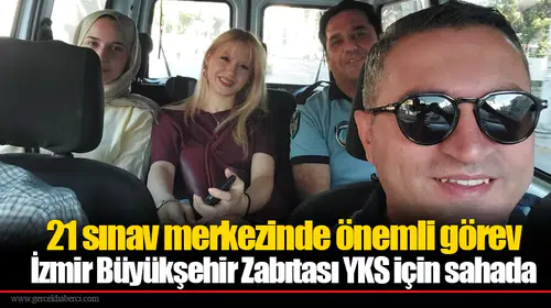 21 sınav merkezinde önemli görev: İzmir Büyükşehir Zabıtası YKS için sahada