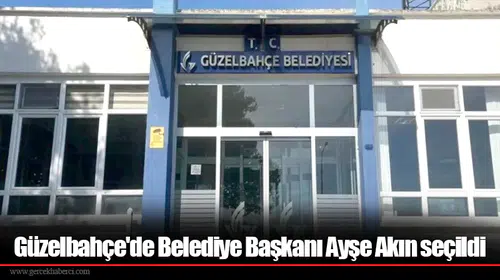 Güzelbahçe'de Belediye Başkanı Ayşe Akın seçildi