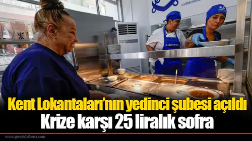 Kent Lokantaları’nın yedinci şubesi açıldı: Krize karşı 25 liralık sofra