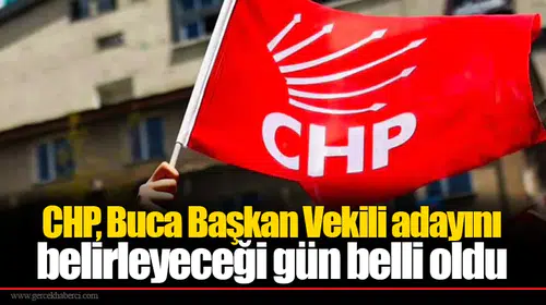 CHP, Buca Başkan Vekili adayını belirleyeceği gün belli oldu