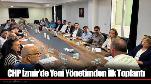 CHP İzmir’de Yeni Yönetimden İlk Toplantı
