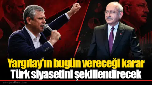 Yargıtay'ın bugün vereceği karar Türk siyasetini şekillendirecek