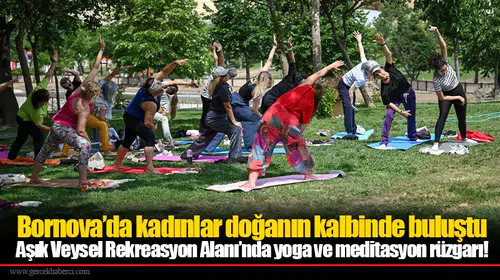 Bornova’da kadınlar doğanın kalbinde buluştu