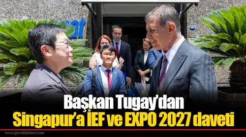 Başkan Tugay’dan Singapur’a İEF ve EXPO 2027 daveti
