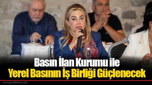 Basın İlan Kurumu ile Yerel Basının İş Birliği Güçlenecek