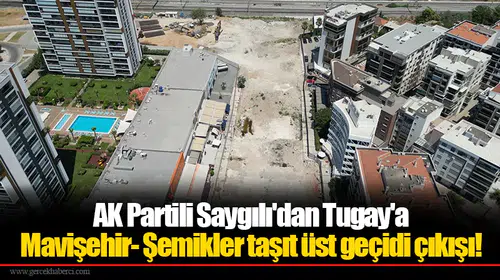 AK Partili Saygılı'dan Tugay'a Mavişehir- Şemikler taşıt üst geçidi çıkışı!