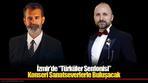 İzmir’de “Türküler Senfonisi” Konseri Sanatseverlerle Buluşacak