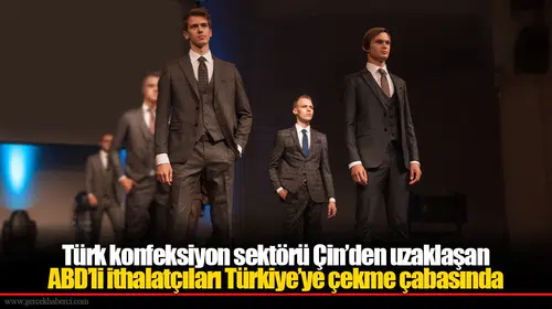 Türk konfeksiyon sektörü Çin’den uzaklaşan ABD’li ithalatçıları Türkiye’ye çekme çabasında