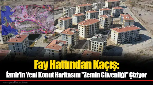 Fay Hattından Kaçış: İzmir’in Yeni Konut Haritasını "Zemin Güvenliği" Çiziyor
