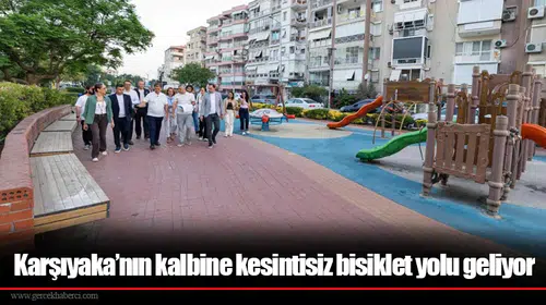 Karşıyaka’nın kalbine kesintisiz bisiklet yolu geliyor