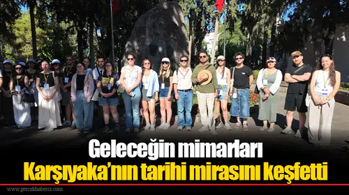 Geleceğin mimarları Karşıyaka’nın tarihi mirasını keşfetti