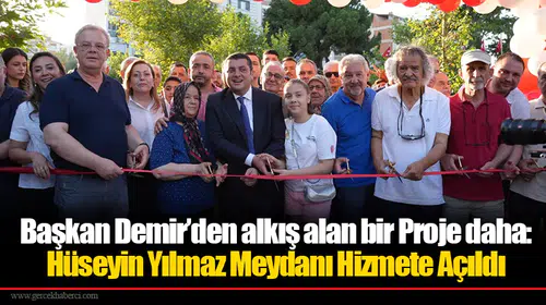 Başkan Demir’den alkış alan bir Proje daha:  Hüseyin Yılmaz Meydanı Hizmete Açıldı