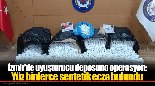 İzmir'de uyuşturucu deposuna operasyon: Yüz binlerce sentetik ecza bulundu