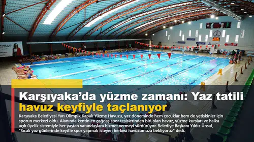 Karşıyaka’da yüzme zamanı: Yaz tatili havuz keyfiyle taçlanıyor