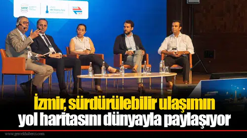 İzmir, sürdürülebilir ulaşımın yol haritasını dünyayla paylaşıyor