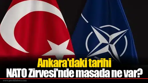 Ankara'daki tarihi NATO Zirvesi'nde masada ne var?
