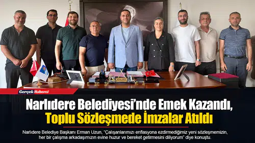 Narlıdere Belediyesi’nde Emek Kazandı, Toplu Sözleşmede İmzalar Atıldı
