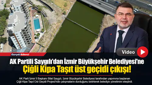 AK Partili Saygılı'dan İzmir Büyükşehir Belediyesi'ne Çiğli Kipa Taşıt üst geçidi çıkışı!