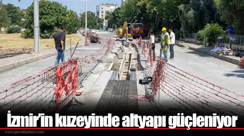 İzmir’in kuzeyinde altyapı güçleniyor