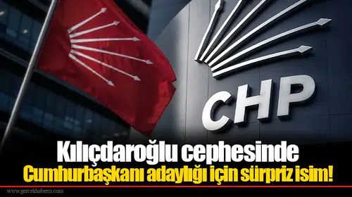 Kılıçdaroğlu cephesinde Cumhurbaşkanı adaylığı için sürpriz isim!