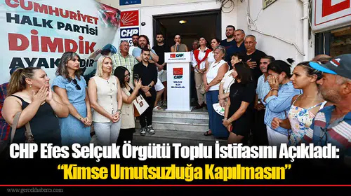 CHP Efes Selçuk Örgütü Toplu İstifasını Açıkladı: “Kimse Umutsuzluğa Kapılmasın”