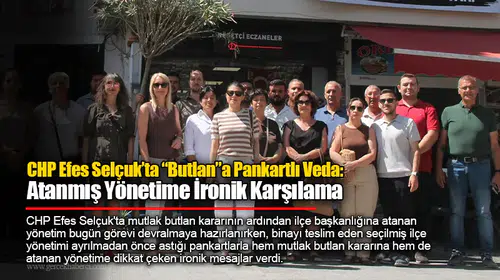 CHP Efes Selçuk’ta “Butlan”a Pankartlı Veda: Atanmış Yönetime İronik Karşılama
