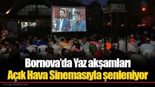 Bornova’da Yaz akşamları Açık Hava Sinemasıyla şenleniyor