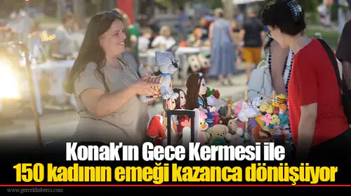 Konak’ın Gece Kermesi ile 150 kadının emeği kazanca dönüşüyor
