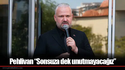 Pehlivan “Sonsuza dek unutmayacağız”