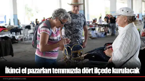 İkinci el pazarları temmuzda dört ilçede kurulacak