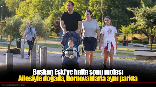 Başkan Eşki ailesiyle yeşil alanlarda doğayla buluştu, spor ve sağlıklı yaşam vurgusu yaptı