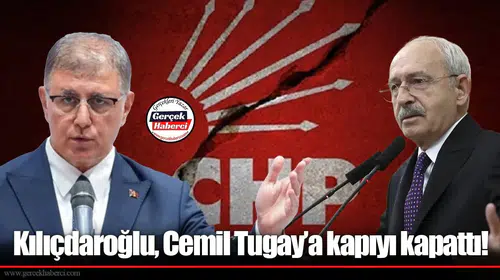 Kılıçdaroğlu, Cemil Tugay’a kapıyı kapattı!