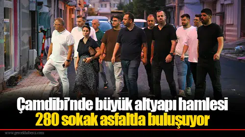 Çamdibi’nde büyük altyapı hamlesi: 280 sokak asfaltla buluşuyor