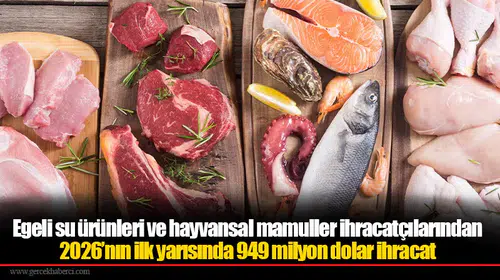 Egeli su ürünleri ve hayvansal mamuller ihracatçılarından 2026’nın ilk yarısında 949 milyon dolar ihracat