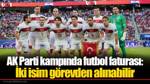 AK Parti kampında futbol faturası: İki isim görevden alınabilir