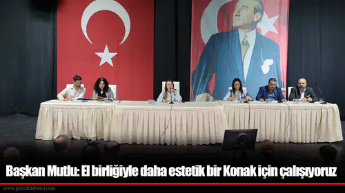 Başkan Mutlu: El birliğiyle daha estetik bir Konak için çalışıyoruz
