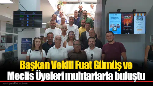 Başkan Vekili Fuat Gümüş ve Meclis Üyeleri muhtarlarla buluştu