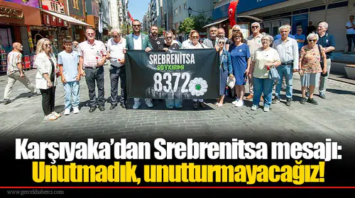 Karşıyaka’dan Srebrenitsa mesajı: Unutmadık, unutturmayacağız!