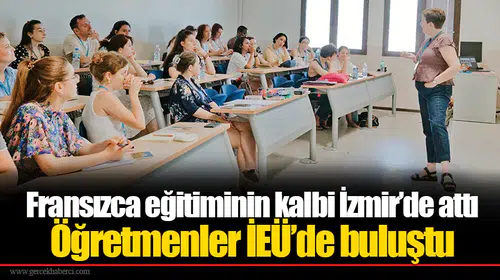 Fransızca eğitiminin kalbi İzmir’de attı:  Öğretmenler İEÜ’de buluştu