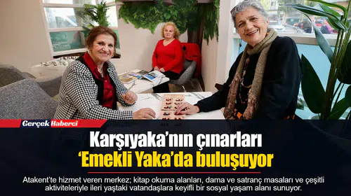 Karşıyaka’nın çınarları ‘Emekli Yaka’da buluşuyor