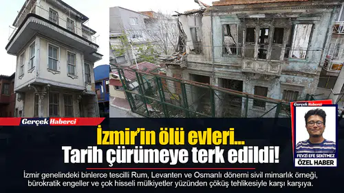 İzmir’in ölü evleri… Tarih çürümeye terk edildi!