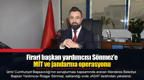 Firari başkan yardımcısı Sönmez'e MİT ve jandarma operasyonu
